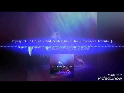 Kryssy ft. Dj Glad - Bad Cendrillon [ Jevin Tropical Tribute ]