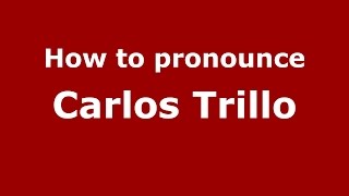 How to pronounce Carlos Trillo