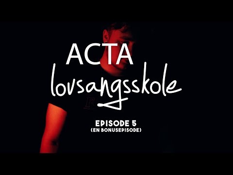 Acta lovsangsskole 2017 - episode 5 (en bonusepisode)