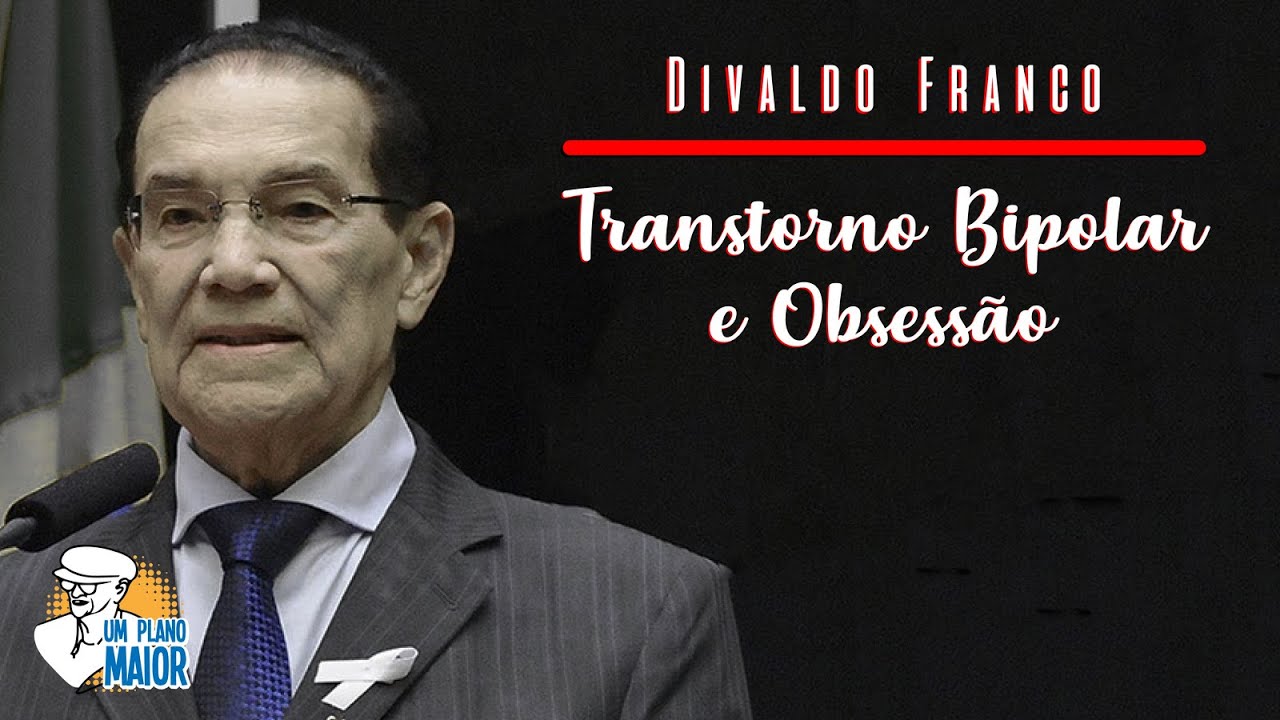 Divaldo Franco: Transtorno Bipolar e Obsessão
