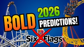 25 SHOCKING Theme Park Predictions for 2026… All Eyes On Six Flags? 👀