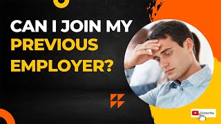 Can I rejoin my previous employer | Returning to previous employer