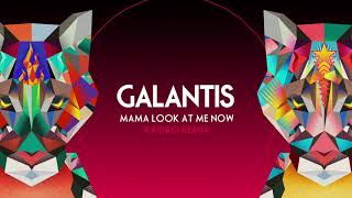 Galantis - &quot;Mama Look At Me Now&quot; (Kaidro Remix)