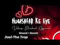 Humsafar Ke Liye Humsafar Mil Gaya Jaal The Trap Slowed Reverb Alka Yagnik Dhakads Pvt Ltd