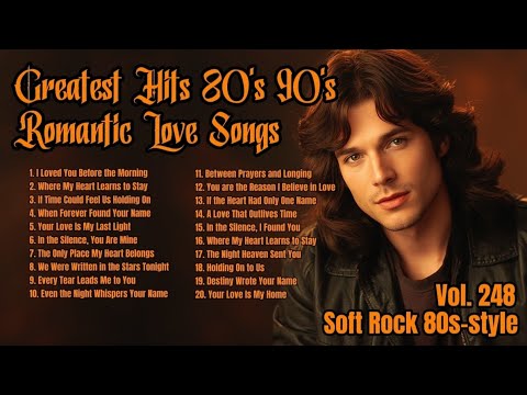 Greatest Hits Romantic Love Songs 💖 Love Songs 80's 90's - Soft Rock Ballads - Playlist Vol. 248