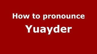 How to pronounce Yuayder