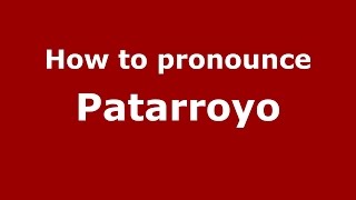 How to pronounce Patarroyo