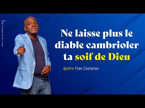 NE LAISSE PLUS LE DIABLE CAMBRIOLER TA SOIF DE DIEU - Apôtre Yvan CASTANOU