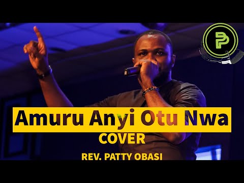 Patty Obasi - Amuru Anyi Otu Nwa (cover) || Penon Paul