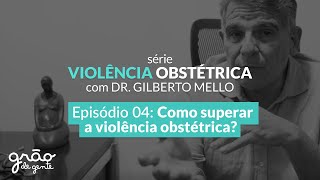 COMO SUPERAR A VIOLÊNCIA OBSTÉTRICA | EPISÓDIO 04