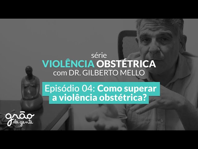 COMO SUPERAR A VIOLÊNCIA OBSTÉTRICA | EPISÓDIO 04
