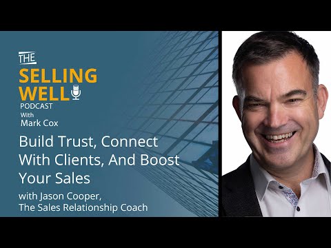 Build Trust, Connect With Clients And Boost Your Sales w/ Jason Cooper, The Sales Relationship Coach