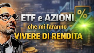 AZIONI e ETF che mi faranno VIVERE DI RENDITA