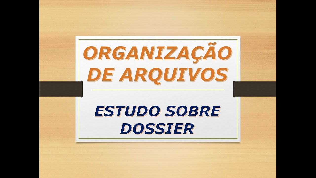 ORGANIZAÇÃO DE ARQUIVOS - DOSSIER