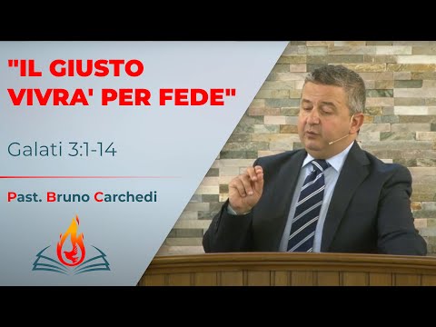 Il giusto vivrà per fede | Galati 3:1-14 | Past. Bruno Carchedi