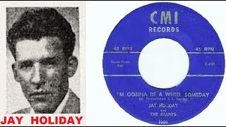 JAY HOLIDAY And The Giants - I&#39;m Gonna Be A Wheel Someday (1958)