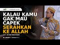 Kalau Kamu Gak Mau Capek Serahin Ke Allah Ustadz Adi Hidayat