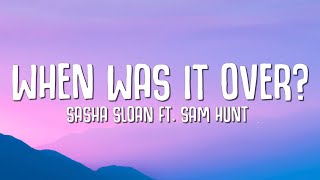 Sasha Sloan - when was it over? (Lyrics) ft. Sam Hunt