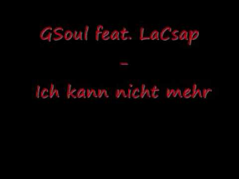 GSoul feat  LaCsap   - Ich kann nicht mehr