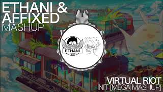 Virtual Riot - Init | [Ethani & Affixed Mega Mashup]
