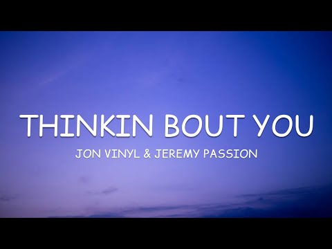 Jon Vinyl & Jeremy Passion - Thinkin Bout You (Lyrics)🎵