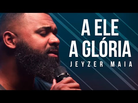 A ELE A GLÓRIA | Jeyzer Maia (Cover) Gabriela Rocha