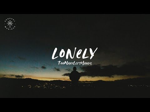 TooManyLeftHands - Lonely (Lyrics)