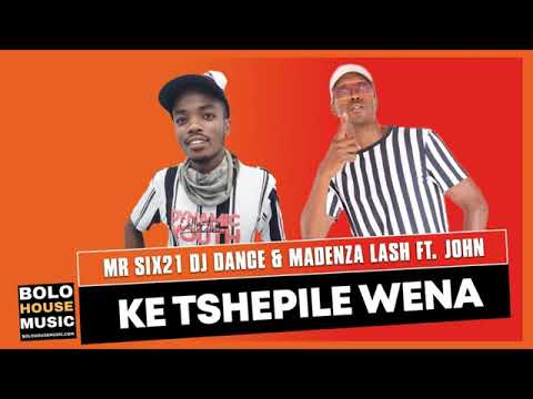 Mr siX21 DJ Dance & Madenza Lash   Ke Tshepile Wena Feat  John Original