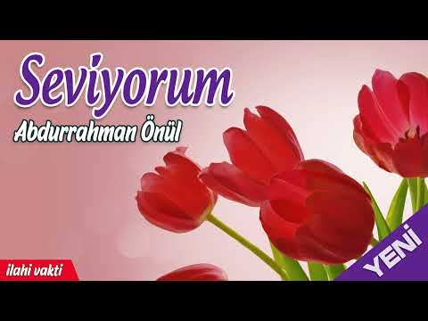 Seviyorum - Abdurrahman Önül 💖 İlahi Vakti