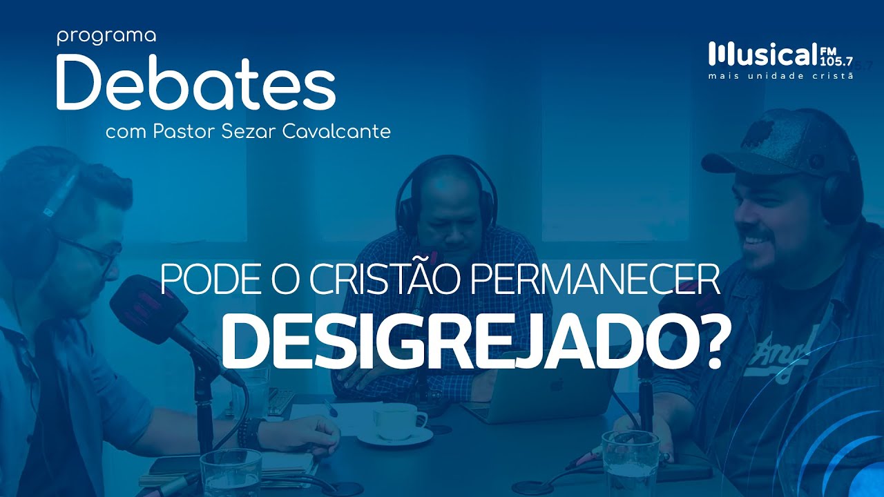Pode o cristão permanecer desigrejado? - 28.02.22 - Rádio Musical FM 105.7 - SP