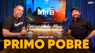 “Meu prazer é doar, não ostentar" | MiraCast 02: Primo Pobre