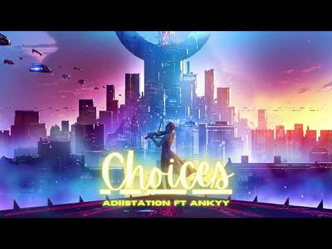 CHOICES (Unofficial)  | ADIISTATION ft. ANKYY