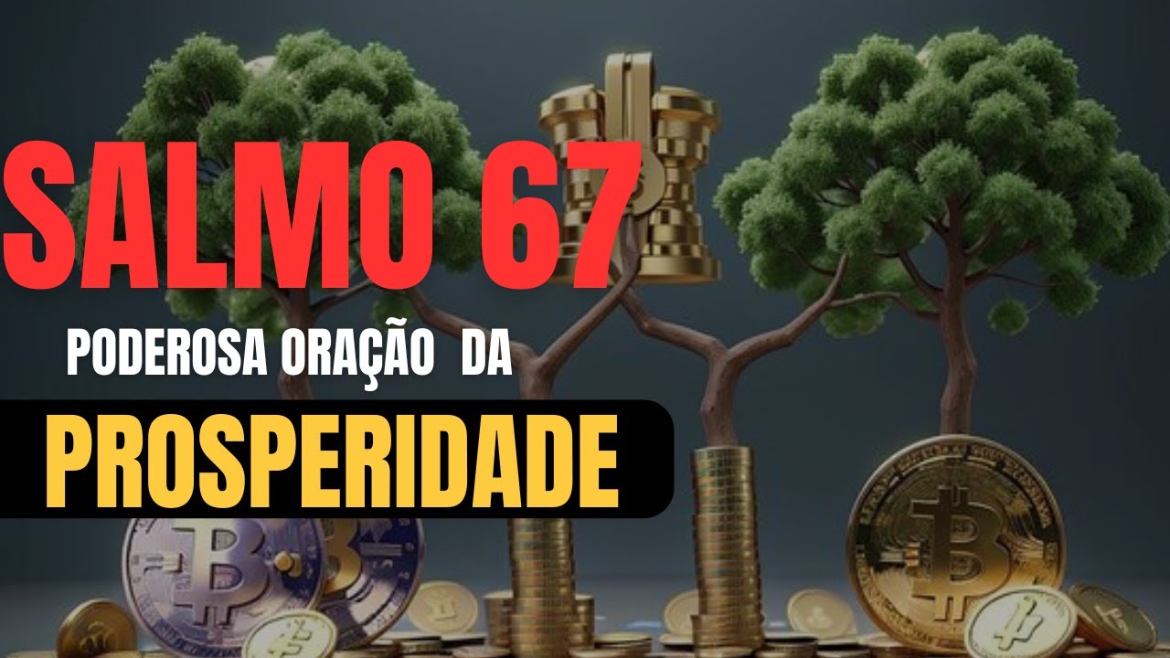 SALMO 67 -PODEROSA ORAÇÃO PARA PROSPERIDADE FINANCEIRA