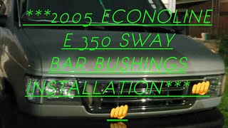 2005 ECONOLINE E 350 SWAY BAR BUSHINGS REPLACEMENT.