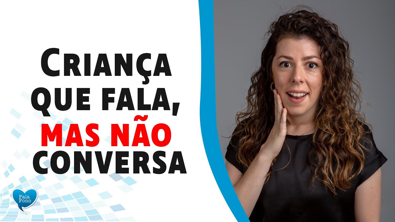 Criança que fala, mas não conversa.