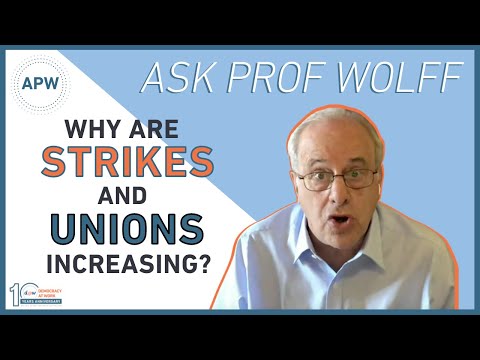 Ask Prof Wolff: Why Are Strikes and Unions Increasing?