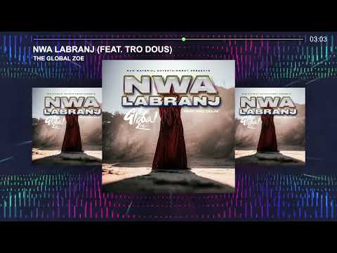 The Global Zoe feat. Tro Dous - Nwa Labranj (Official Audio)
