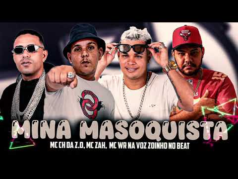 MINA MASOQUISTA - MC CH DA ZO - MC ZAH - MC WR NA VOZ  - ZOINHO NO BEAT 