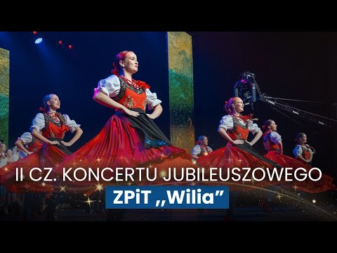 Jubileuszowy koncert Polskiego Zespołu Artystycznego Pieśni i Tańca „Wilia” - cz. 2