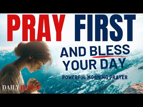 Listen To This EVERYDAY - Pray FIRST Before You Start Your Day (Daily Devotional & Prayer Today)