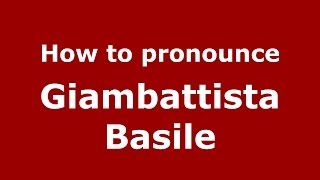 How to pronounce Giambattista Basile