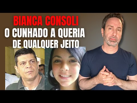 BIANCA CONSOLI - O CUNHADO A QUERIA DE QUALQUER JEITO - CRIME EM FAMÍLIA
