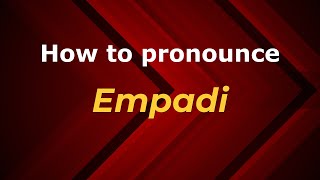 How to pronounce Empadi