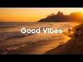 Good Vibes Only Mix Happy Summer Playlist 2026