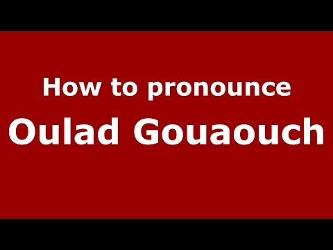 How to pronounce Oulad Gouaouch (Moroccan/Arabic) - PronounceNames.com