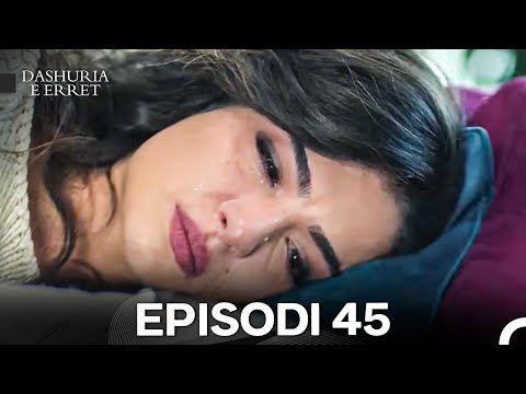 Dashuria e Erret Episodi 45