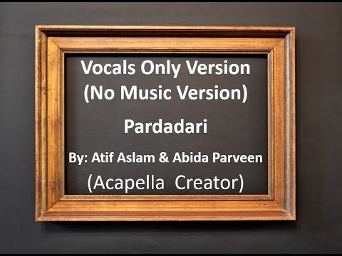 Pardadari by Atif Aslam & Abida Parveen - Acapella Version (Vocals Only) No Music Version