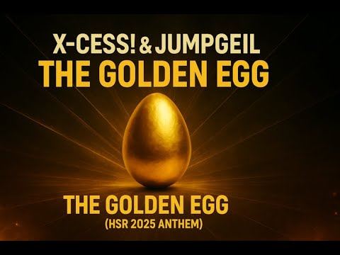 X-Cess! & Jumpgeil - The Golden Egg (HSR#10 2025 Anthem Edit)