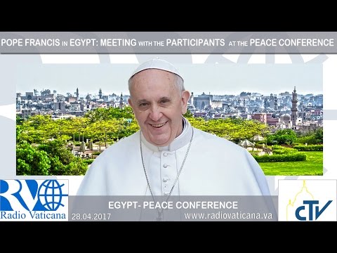 Francisco en Egipto: Encuentro con los participantes en la Conferencia Internacional de Paz