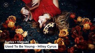 [Lyrics + Vietsub] Used To Be Young - Miley Cyrus